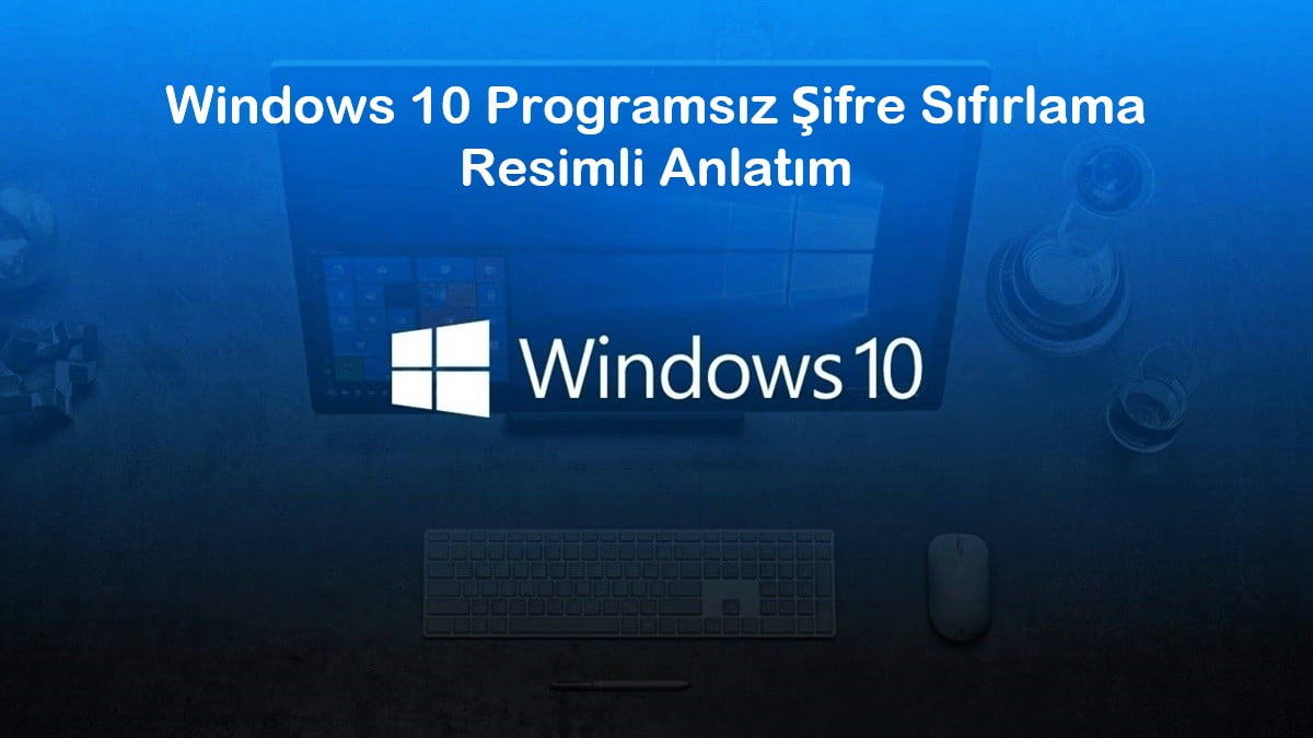 Windows 10 Programsız Şifre Sıfırlama