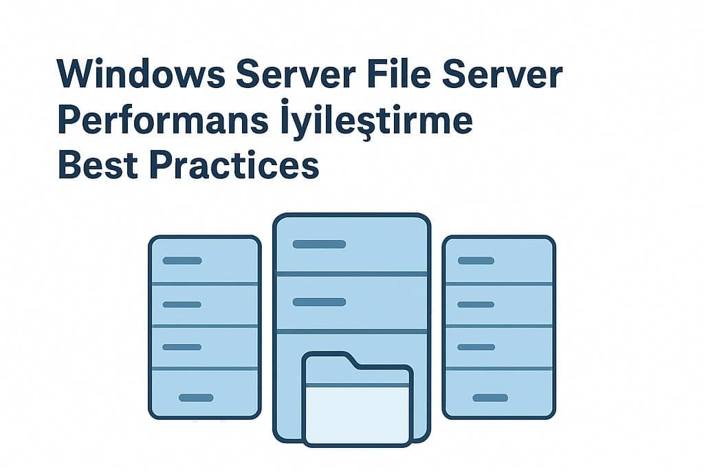Windows File Server Performans İyileştirme