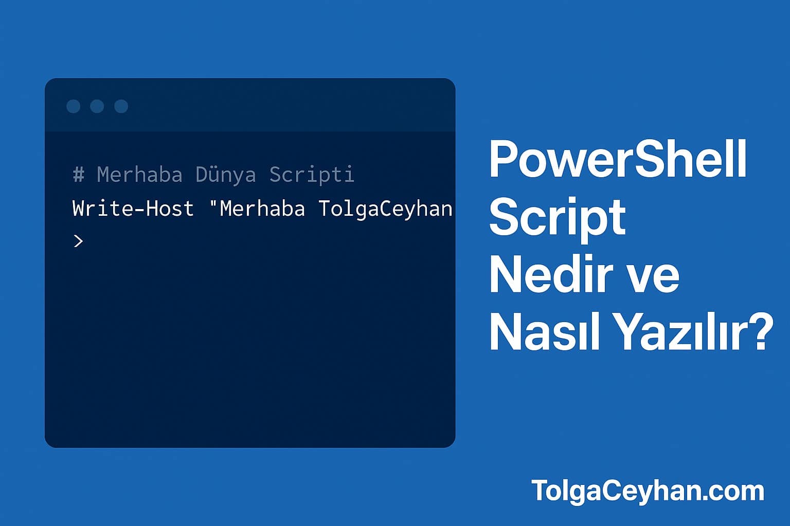 PowerShell Script Nedir ve Nasıl Yazılır?